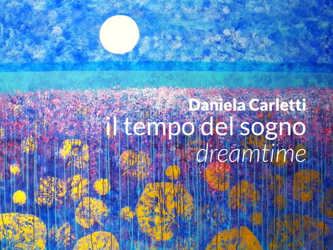 Mostra | Il tempo del sogno. Dreamtime - di Daniela Carletti 